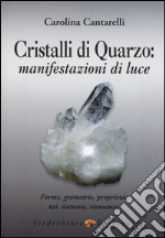 Cristalli di quarzo: manifestazioni di luce. Forme, geometrie, proprietà, usi, sintonie, risonanze libro