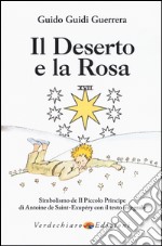 Il deserto e la rosa. Simbolismo de «Il Piccolo Principe» di Antoine de Saint-Exupéry con il testo integrale libro