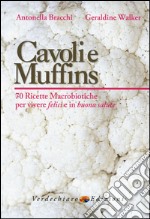 Cavoli e muffins. 70 ricette macrobiotiche per vivere felici e in buona salute libro