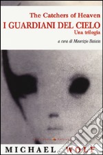 I guardiani del cielo. Una trilogia libro