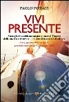 Vivi presente. Strategie di cambiamento per tornare al Timone della tua vita, ritrovando il piacere di lavorare e di esistere libro di Fossati Paolo