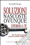 Soluzioni nascoste ovunque intorno a te. Perché alcune persone possono vederle e altre no libro