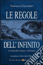 Le Regole dell'infinito. Ai limiti dell'assenza c'è l'essenza libro