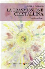 La trasmissione cristallina. Una sintesi di luce libro