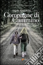 Compagne di cammino. L'amicizia è la forma d'amore più alta che possa esistere fra gli esseri umani libro