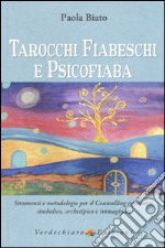 Tarocchi fiabeschi e psicofiaba. Strumenti e metodologie per il counselling espressivo, simbolico, archetipo e immaginale. Ediz. illustrata