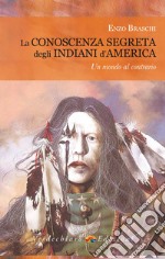 La conoscenza segreta degli indiani d'America. Un mondo al contrario libro