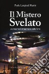 Il mistero svelato. La presenza extraterrestre sulla Terra libro di Leopizzi Harris Paola