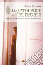 Le quattro porte del feng shui. Un viaggio attraverso le porte del feng shui tradizionale cinese libro