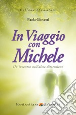 In viaggio con Michele. Un incontro nell'altra dimensione libro