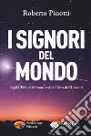 I signori del mondo. Dagli UFO alla bifronte eredità aliena dell'umanità libro