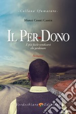 Il per-dono. È più facile vendicarsi che perdonare libro