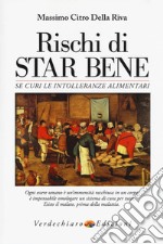 Rischi di star bene se curi le intolleranze alimentari libro