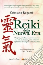 Reiki della nuova era. Origini, filosofia e nuove conoscenze con riti quotidiani per il benessere e pratiche di risveglio della coscienza libro