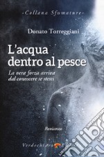 L'acqua dentro al pesce. La vera forza arriva dal conoscere se stessi