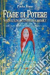 Fiabe di potere. Sherazade incontra Barbablù. Psicofiaba e fantacoscienza per guarire le nostre immagini interiori. Ediz. illustrata libro di Biato Paola