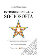 Introduzione alla sociosofia. La dottrina del «buon senso» per realizzare condizioni sociali eque e prospere e creare un Mondo Nuovo libro