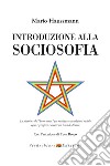 Introduzione alla sociosofia. La dottrina del «buon senso» per realizzare condizioni sociali eque e prospere e creare un Mondo Nuovo libro di Haussmann Mario