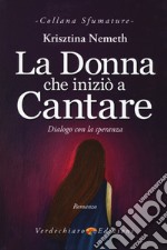 La donna che iniziò a cantare. Dialogo con la speranza libro