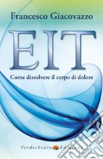 EIT. Come dissolvere il corpo di dolore libro