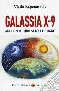 Galassia X-9 apu, un mondo senza denaro, la verità di Gesù libro