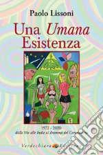 Una umana esistenza. 1972-2020. Dalla Via alle Indie al dramma del coronavirus libro