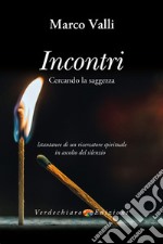 Incontri. Cercando la saggezza libro