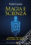 Magia e scienza. Dalla guerra fra magia e scienza alla loro comunione grazie alla PNEI libro di Lissoni Paolo