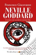 Neville Goddard. L'uomo che scoprì di essere Dio