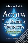 Acqua. La parola segreta. Memoria, linguaggio, relazioni e rivelazioni libro