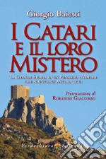 I Catari e il loro mistero. La grande storia di un pensiero d'amore che sconvolge ancora oggi. Ediz. illustrata libro