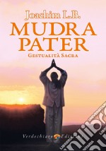 Mudra pater. Gestualità sacra. Ediz. illustrata