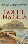 Goethe in Sicilia libro di Giovetti Paola
