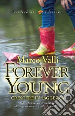 Forever young. Crescere in saggezza. Un approccio contemplativo all'impermanenza e alle sfide dell'età libro