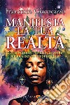 Manifesta la tua realtà. 21 tecniche di Neville Goddard per realizzare i tuoi desideri libro di Giacovazzo Francesco