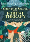 Obiettivo salute con la forest therapy. Pratiche integrate di Shinrin yoku per riconoscere e gestire emozioni e potenzialità libro