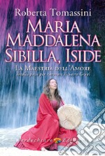 Maria Maddalena, Sibilla, Iside. La maestria dell'amore. Tredici passi per ritrovare il Sacro Graal libro