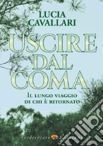 Uscire dal coma. Il lungo viaggio di chi è ritornato