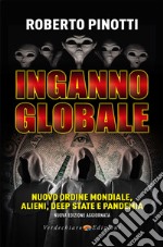 Inganno globale. Nuovo ordine mondiale, alieni, deep state e pandemia. Nuova ediz. libro