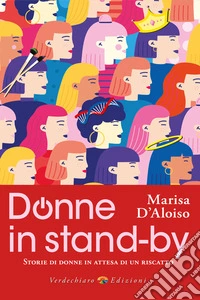 Donne in stand-by. Storie di donne in attesa di un riscatto libro