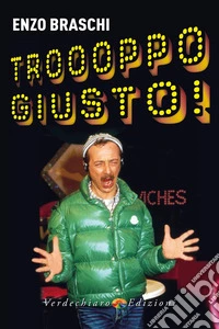 Troooppo giusto! libro