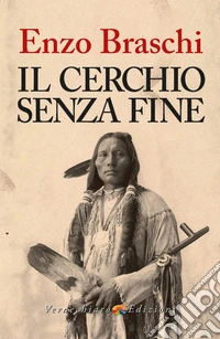 Il cerchio senza fine. Fai rivivere l'indiano che è in te libro