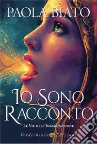 Io sono racconto. Le vie dell'immaginazione