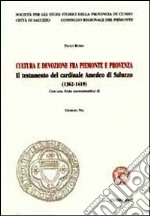 Cultura e devozione fra Piemionte e Provenza. Il testamento del cardinale Amedeo di Saluzzo (1362-1419) libro