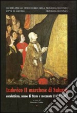 Ludovico II marchese di Saluzzo. Condottiero, uomo di Stato e mecenate (1475-1504) libro