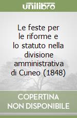 Le feste per le riforme e lo statuto nella divisione amministrativa di Cuneo (1848) libro