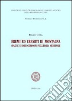 Eremi ed eremiti di montagna. Spazi e luoghi certosini nell'Italia medievale libro