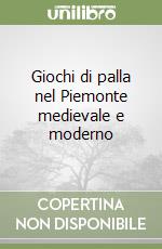 Giochi di palla nel Piemonte medievale e moderno