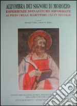 All'ombra dei signori di Morozzo. Esperienze monastiche riformate ai piedi delle marittime (XI-XV secolo) libro