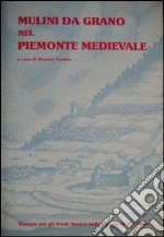 I mulini da grano nel Piemonte medievale libro